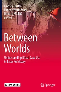 Between Worlds: Understanding Ritual Cave Use Later Prehistory