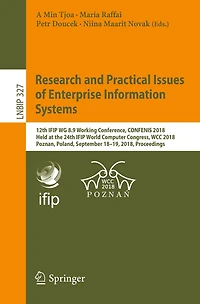 Research and Practical Issues of Enterprise Information Systems: 12th IFIP WG 8.9 Working Conference, CONFENIS 2018, Held at the 24th IFIP World Computer Congress, WCC 2018, Poznan, Poland, September 18-19, 2018, Proceedings