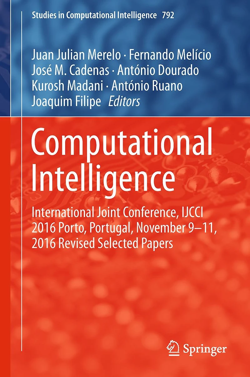 Computational Intelligence: International Joint Conference, IJCCI 2016 Porto, Portugal, November 9-11, 2016 Revised Selected Papers
