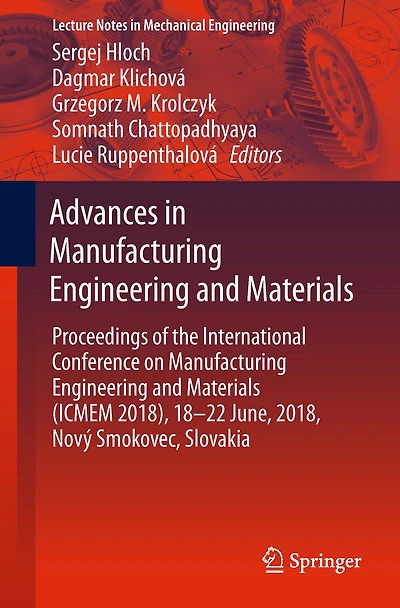 Advances in Manufacturing Engineering and Materials: Proceedings of the International Conference on Manufacturing Engineering and Materials (ICMEM 2018), 18-22 June, 2018, Nov� Smokovec, Slovakia
