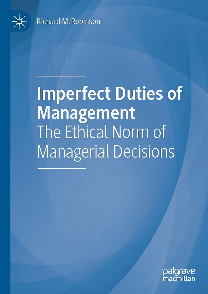 Imperfect Duties of Management: The Ethical Norm of Managerial Decisions