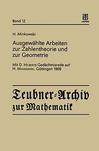 Ausgewählte Arbeiten zur Zahlentheorie und zur Geometrie: Mit D. Hilberts Gedächtnisrede auf H. Minkowski, Göttingen 1909