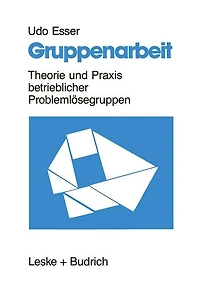 Gruppenarbeit: Theorie und Praxis betrieblicher Problemlösegruppen