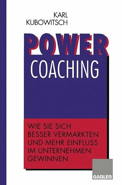 Power Coaching: Wie Sie sich besser vermarkten und mehr Einfluß im Unternehmen gewinnen