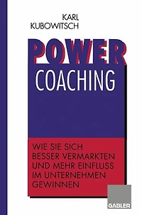 Power Coaching: Wie Sie sich besser vermarkten und mehr Einfluß im Unternehmen gewinnen