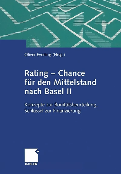 Rating - Chance für den Mittelstand nach Basel II: Konzepte zur Bonitätsbeurteilung, Schlüssel zur Finanzierung