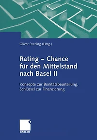 Rating - Chance für den Mittelstand nach Basel II: Konzepte zur Bonitätsbeurteilung, Schlüssel zur Finanzierung