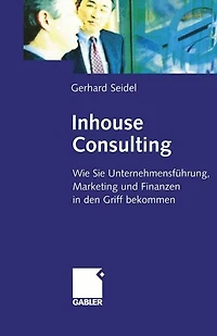 Inhouse Consulting: Wie Sie Unternehmensführung, Marketing und Finanzen in den Griff bekommen