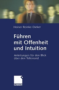 Führen mit Offenheit und Intuition: Anleitungen für den Blick über den Tellerrand