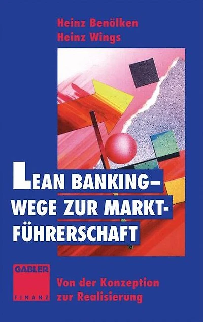 Lean Banking - Wege zur Marktführerschaft: Von der Konzeption zur Realisierung