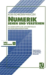 Numerik sehen und verstehen: Ein kombiniertes Lehr- und Arbeitsbuch mit Visualisierungssoftware