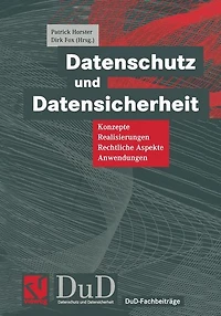 Datenschutz und Datensicherheit: Konzepte, Realisierungen, Rechtliche Aspekte, Anwendungen