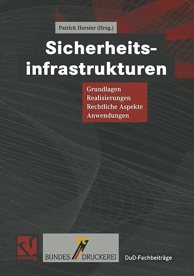 Sicherheitsinfrastrukturen: Grundlagen, Realisierungen, Rechtliche Aspekte, Anwendungen