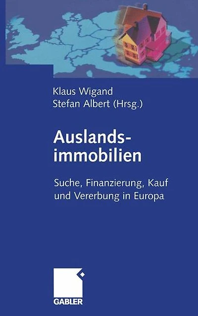 Auslandsimmobilien: Suche, Finanzierung, Kauf und Vererbung in Europa