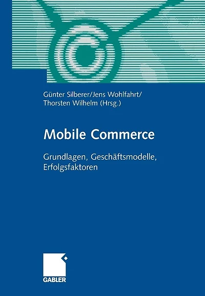Mobile Commerce: Grundlangen, Geschäftsmodelle, Erfolgsfaktoren