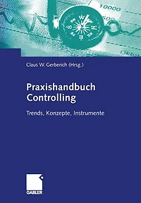 Praxishandbuch Controlling: Trends, Konzepte, Instrumente