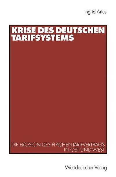 Krise des deutschen Tarifsystems: Die Erosion des Flächentarifvertrags in Ost und West
