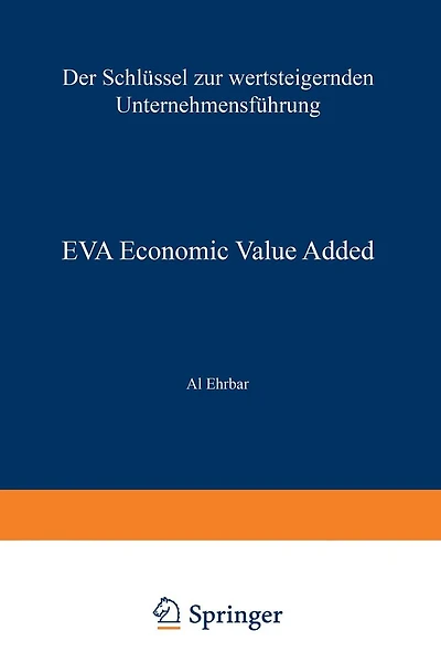 EVA Economic Value Added: Der Schlüssel zur wertsteigernden Unternehmensführung