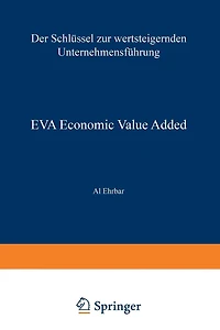 EVA Economic Value Added: Der Schlüssel zur wertsteigernden Unternehmensführung