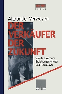 Der Verkäufer der Zukunft: Vom Drücker zum Beziehungsmanager und Teamplayer