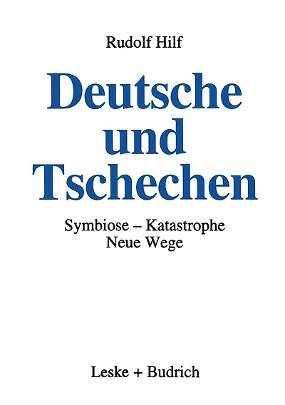 Deutsche und Tschechen: Symbiose - Katastrophe - Neue Wege