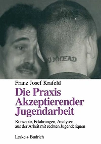 Die Praxis Akzeptierender Jugendarbeit: Konzepte - Erfahrungen - Analysen aus der Arbeit mit rechten Jugendcliquen