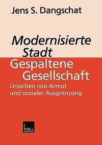 Modernisierte Stadt - gespaltene Gesellschaft: Ursachen von Armut und sozialer Ausgrenzung