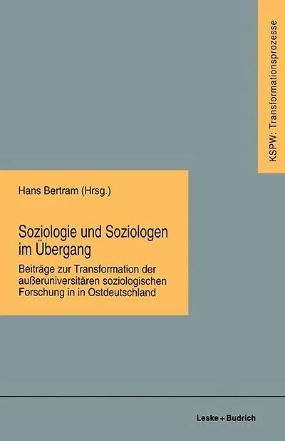 Soziologie und Soziologen im Übergang: Beiträge zur Transformation der außeruniversitären soziologischen Forschung in Ostdeutschland