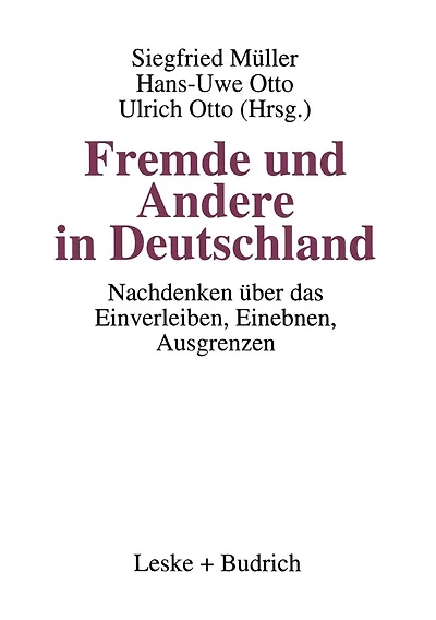 Fremde und Andere in Deutschland: Nachdenken über das Einverleiben, Einebnen, Ausgrenzen