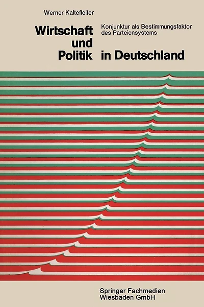 Wirtschaft und Politik in Deutschland: Konjunktur als Bestimmungsfaktor des Parteiensystems