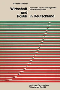 Wirtschaft und Politik in Deutschland: Konjunktur als Bestimmungsfaktor des Parteiensystems