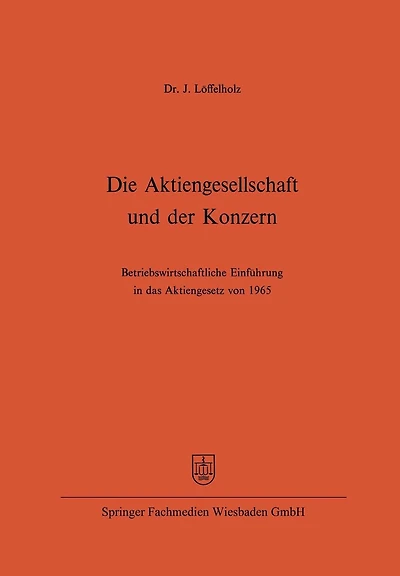 Die Aktiengesellschaft und der Konzern: Betriebswirtschaftliche Einführung in das Aktiengesetz von 1965
