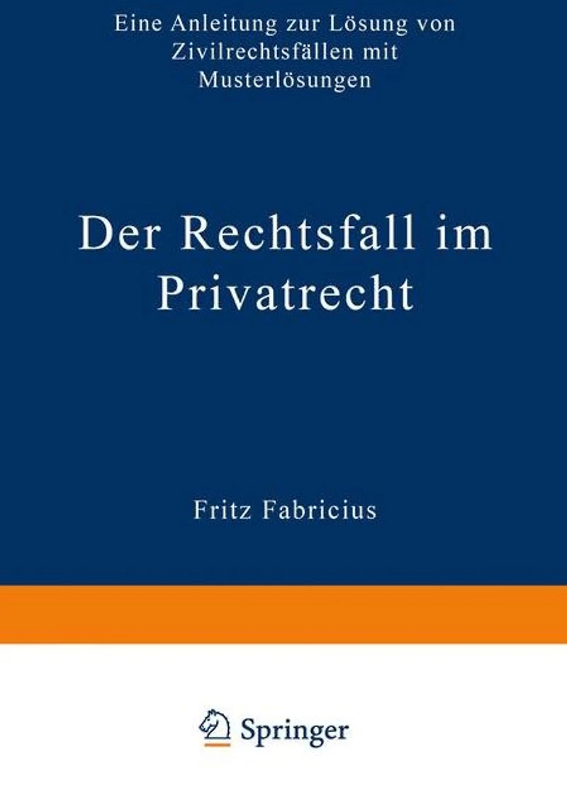 Der Rechtsfall im Privatrecht: Eine Anleitung zur Lösung von Zivilrechtsfällen mit Musterlösungen