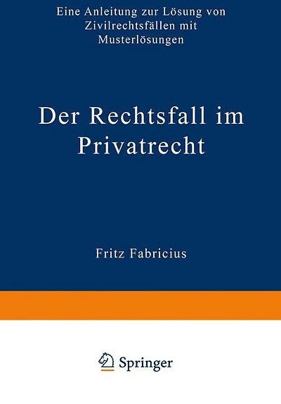 Der Rechtsfall im Privatrecht: Eine Anleitung zur Lösung von Zivilrechtsfällen mit Musterlösungen