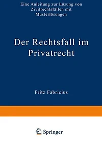 Der Rechtsfall im Privatrecht: Eine Anleitung zur Lösung von Zivilrechtsfällen mit Musterlösungen
