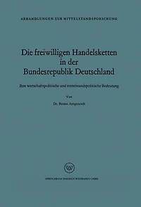 Die freiwilligen Handelsketten in der Bundesrepublik Deutschland: Ihre wirtschaftspolitische und mittelstandspolitische Bedeutung