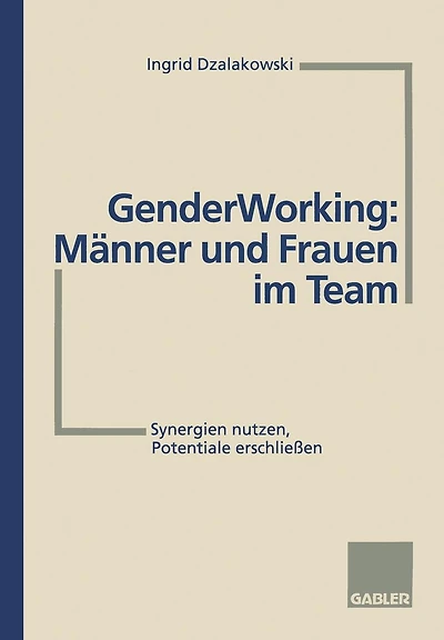 Gender Working: Männer und Frauen im Team: Synergien nutzen, Potentiale erschließen