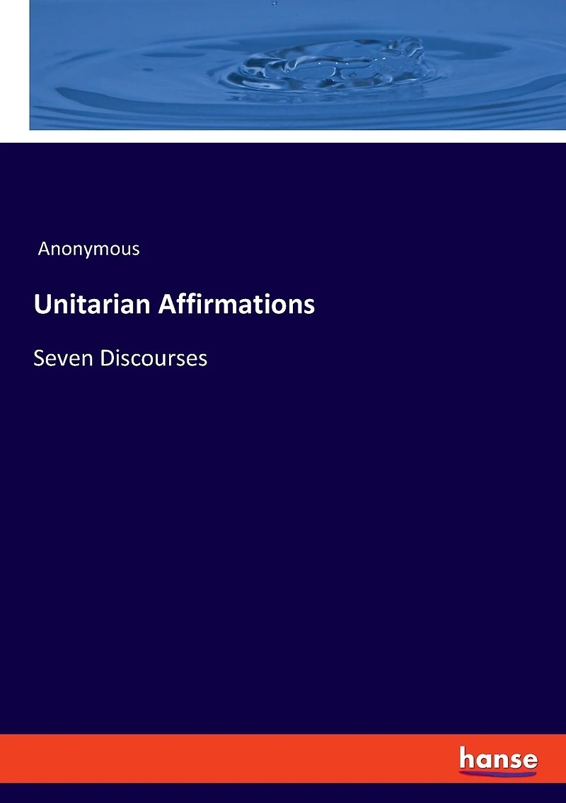 Unitarian Affirmations: Seven Discourses