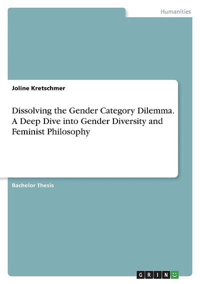Dissolving the Gender Category Dilemma. A Deep Dive into Gender Diversity and Feminist Philosophy
