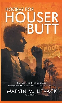 HOORAY FOR HOUSER BUTT: The Worlds Second Most Incredible Man And His Many Adventures