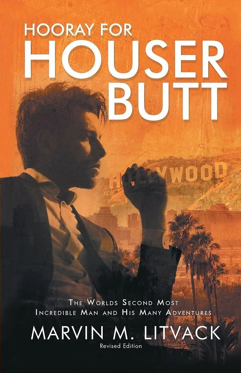 HOORAY FOR HOUSER BUTT: The Worlds Second Most Incredible Man And His Many Adventures