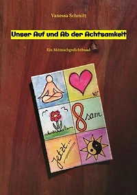 Unser Auf und Ab der Achtsamkeit - 60 Gedichte 30 Illustrationen rund um das Thema (Un-)Achtsamkeit im Alltag: Ein Mitmachgedichtband mit Impulsen zum Schreiben, Zeichnen, Musizieren oder eben nur Sinnieren