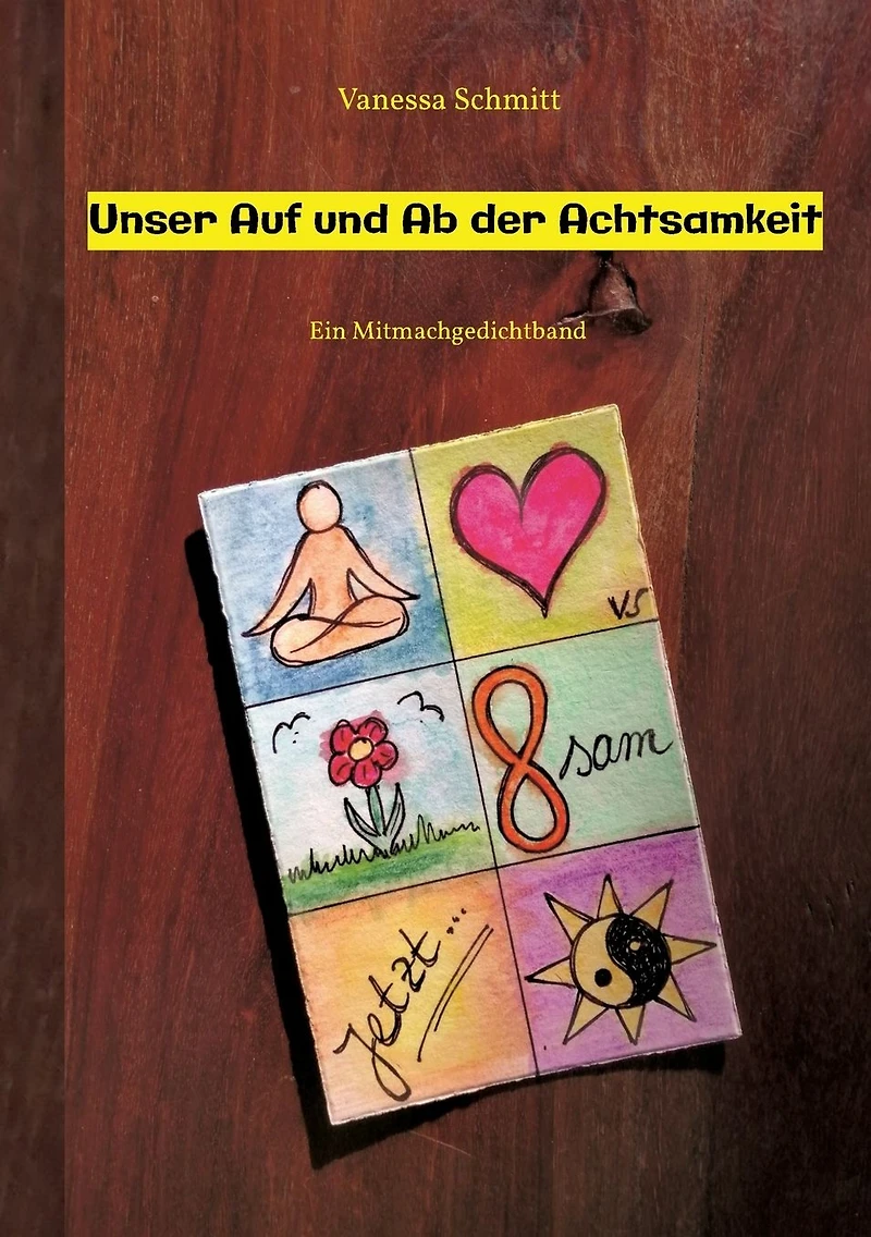 Unser Auf und Ab der Achtsamkeit - 60 Gedichte 30 Illustrationen rund um das Thema (Un-)Achtsamkeit im Alltag: Ein Mitmachgedichtband mit Impulsen zum Schreiben, Zeichnen, Musizieren oder eben nur Sinnieren