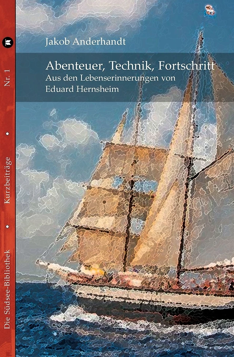 Abenteuer, Technik, Fortschritt: Aus den Lebenserinnerungen von Eduard Hernsheim
