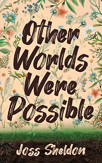 Other Worlds Were Possible