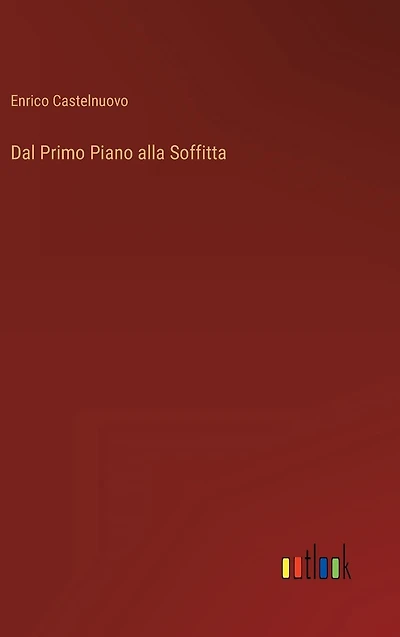 Dal Primo Piano alla Soffitta (Italian Edition)