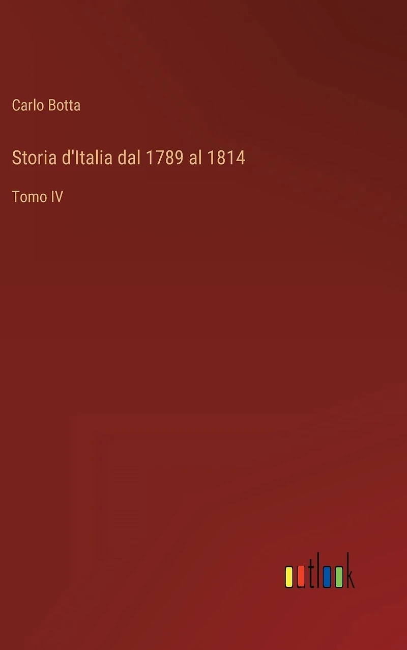 Storia d'Italia dal 1789 al 1814: Tomo IV
