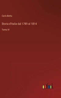 Storia d'Italia dal 1789 al 1814: Tomo IV