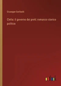 Clelia: il governo dei preti: romanzo storico politico
