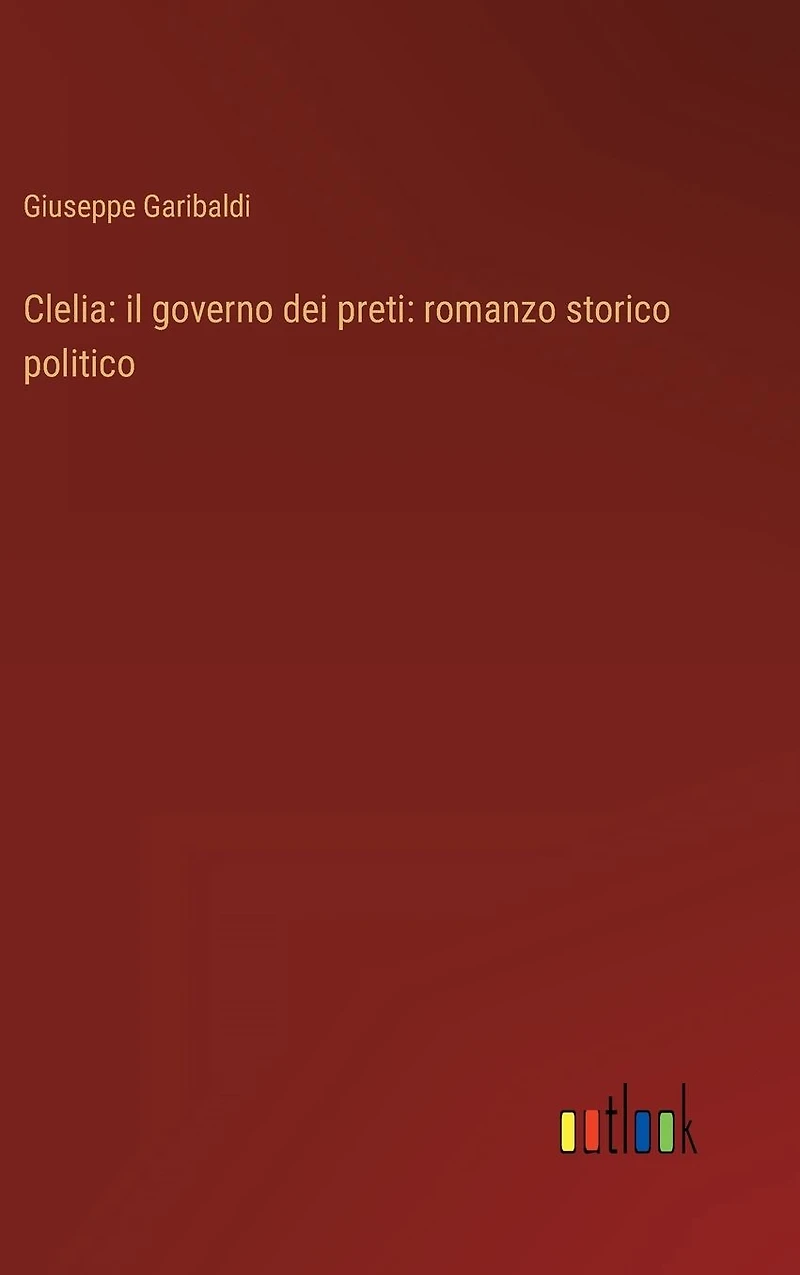 Clelia: il governo dei preti: romanzo storico politico